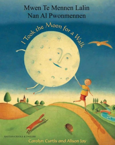 I took the Moon for a Walk in Haitian-Creole & English (PB) Mwen Te Mennen Lalin Nan Al Pwonmenne