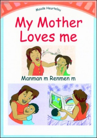 My Mother Loves Me / Manman m Renmen m in English & Haitian-Creole by Maude Heurtelou