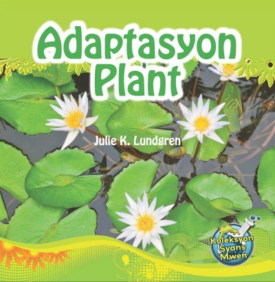 Adaptasyon Plant/ Plant Adaptations (Bilingual English / Haitian Creole) by Julie K. Lundgren