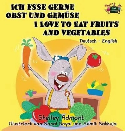 I Love to Eat Fruits and Vegetables - in German and English (HC)