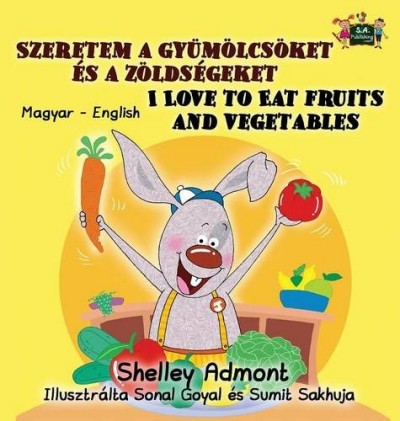 I Love to Eat Fruits and Vegetables - in Hungarian and English (HC)