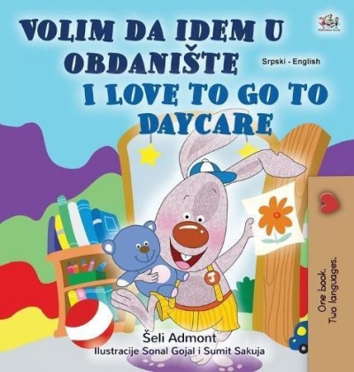 I Love to Go to Daycare - in Serbian Latin and English (HC)