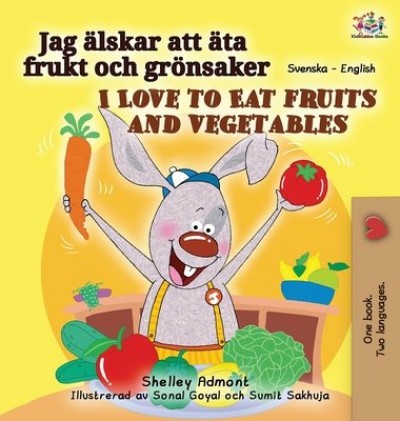 I Love to Eat Fruits and Vegetables - in Swedish and English (HC)